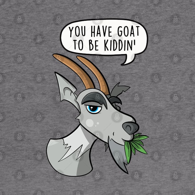 You have goat to be kiddin' by LEFD Designs